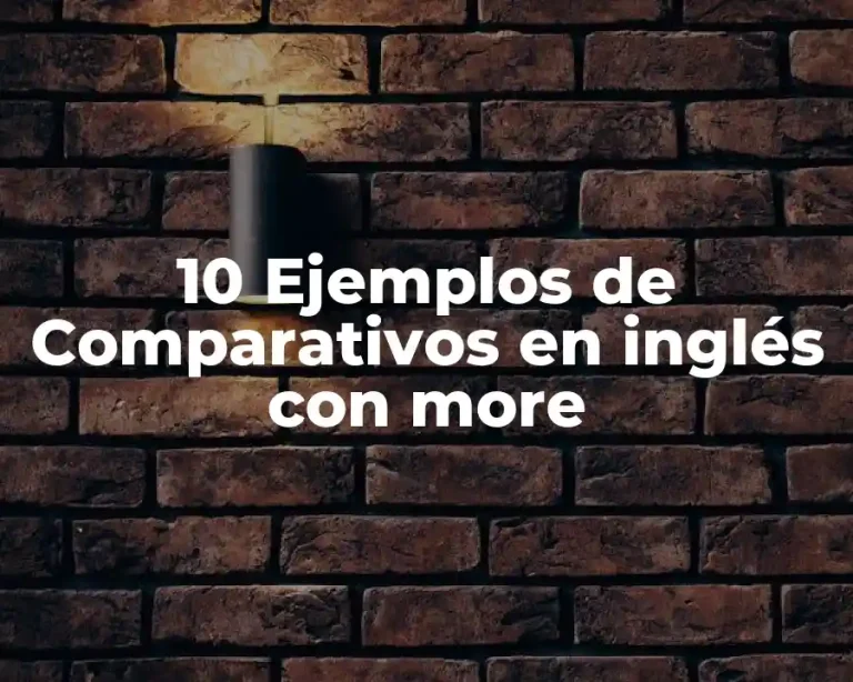 10 Ejemplos de Comparativos en inglés con more