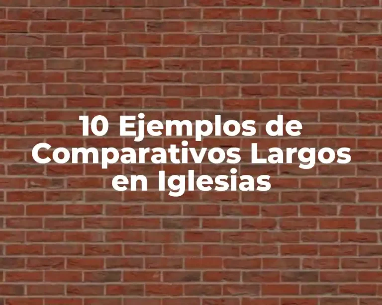 10 Ejemplos de Comparativos Largos en Iglesias
