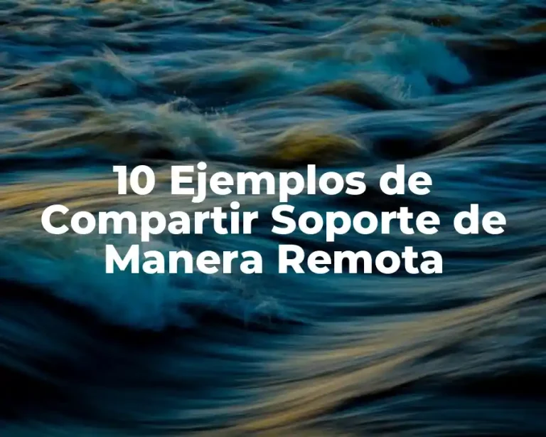 10 Ejemplos de Compartir Soporte de Manera Remota