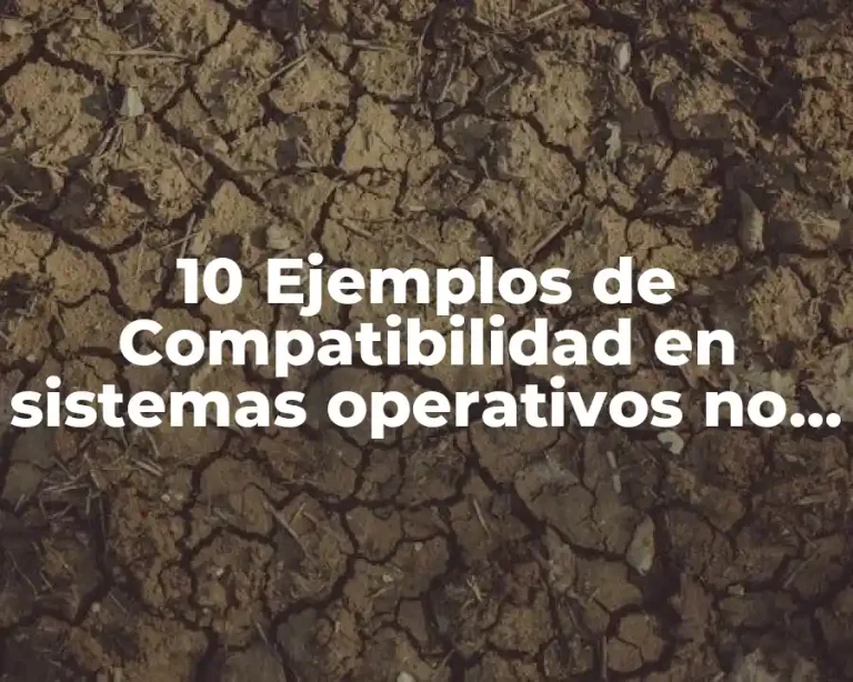 10 Ejemplos de Compatibilidad en sistemas operativos no acordes