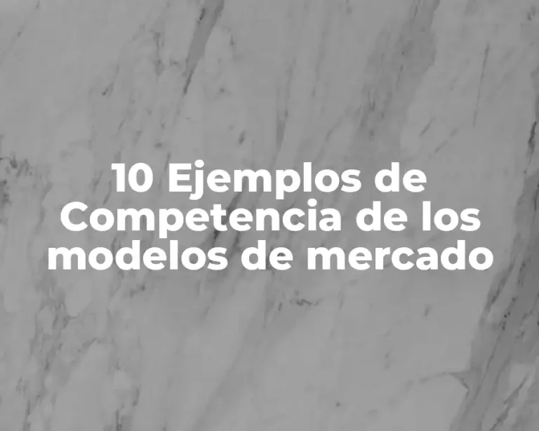 10 Ejemplos de Competencia de los modelos de mercado