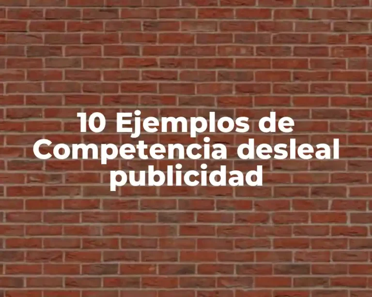 10 Ejemplos de Competencia desleal publicidad