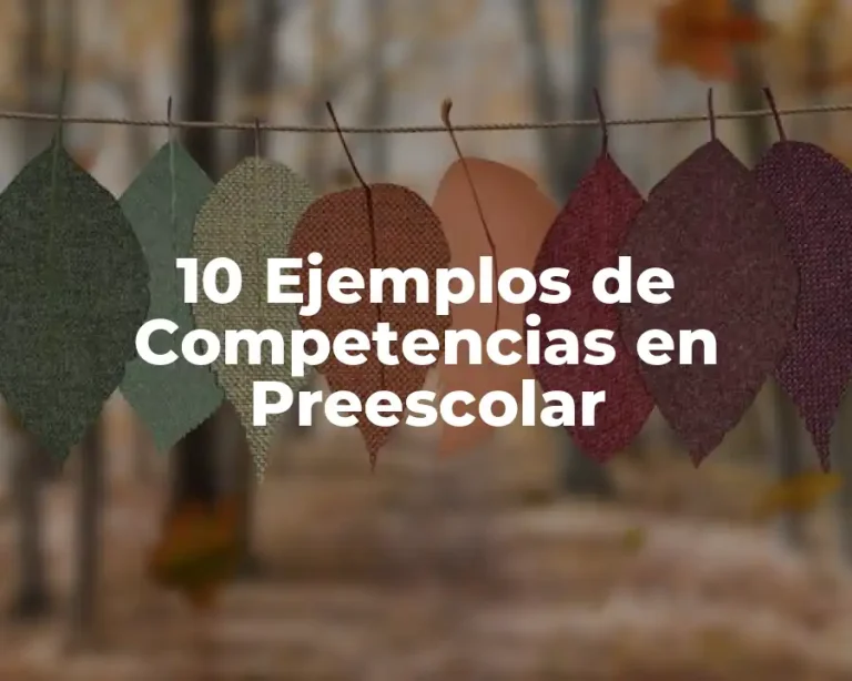 10 Ejemplos de Competencias en Preescolar