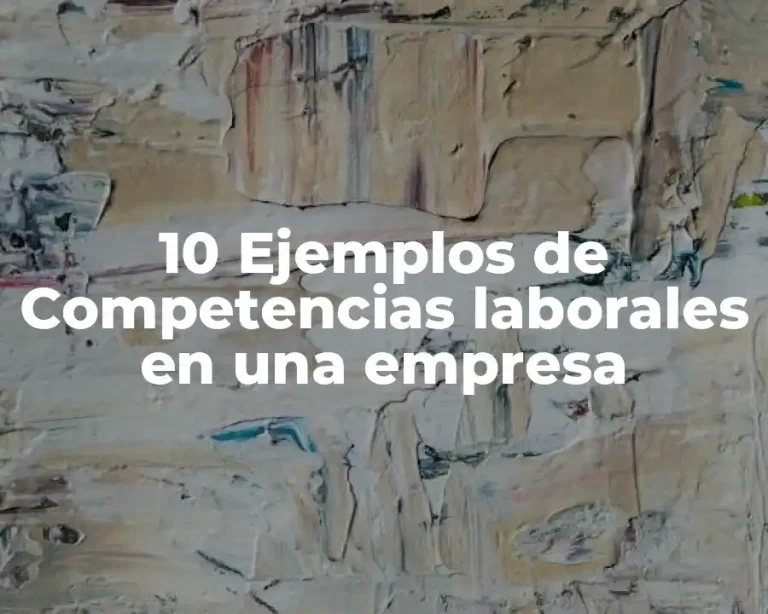10 Ejemplos de Competencias laborales en una empresa