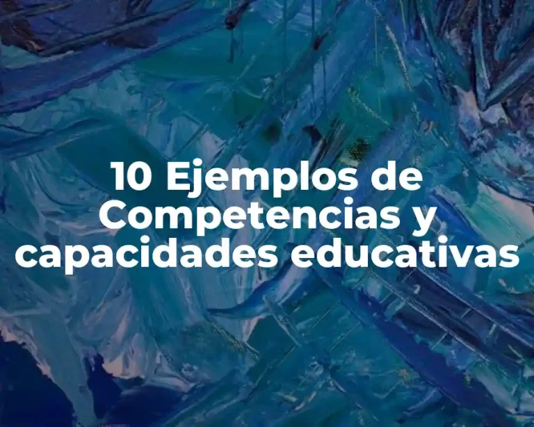10 Ejemplos de Competencias y capacidades educativas