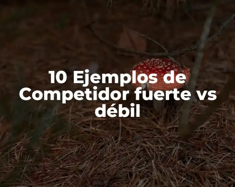 10 Ejemplos de Competidor fuerte vs débil