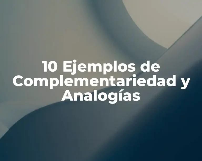10 Ejemplos de Complementariedad y Analogías