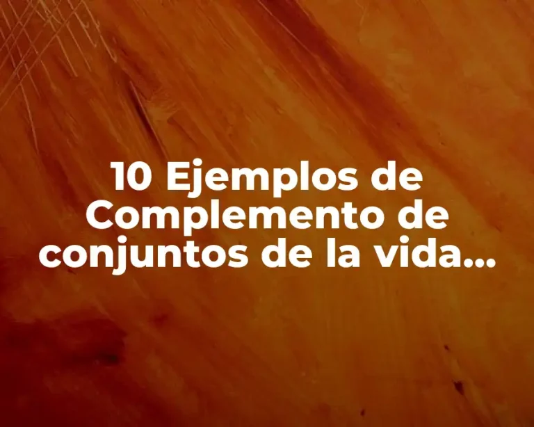 10 Ejemplos de Complemento de conjuntos de la vida cotidiana