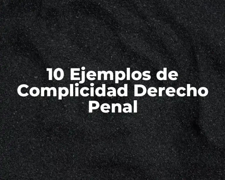10 Ejemplos de Complicidad Derecho Penal