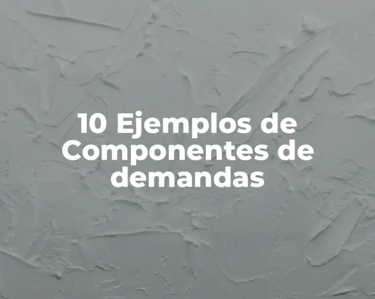 10 Ejemplos de Componentes de demandas