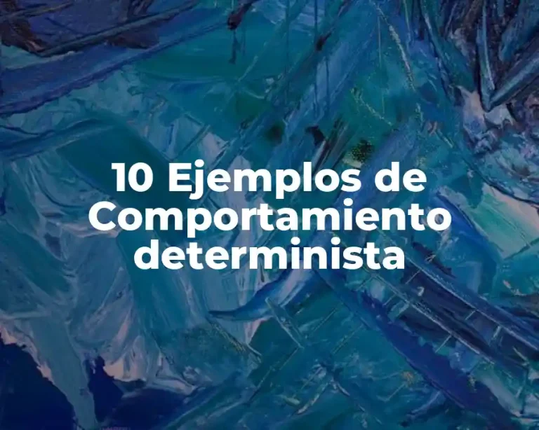 10 Ejemplos de Comportamiento determinista