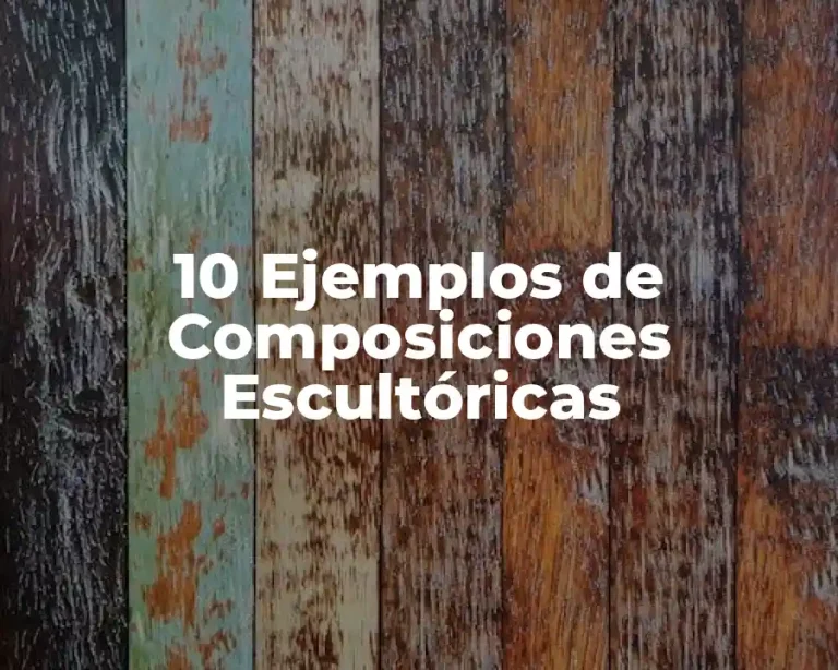 10 Ejemplos de Composiciones Escultóricas