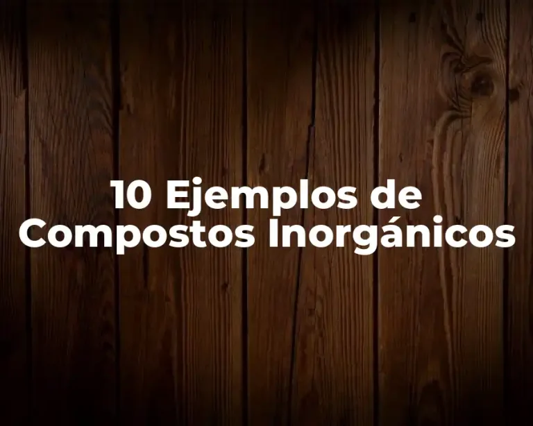 10 Ejemplos de Compostos Inorgánicos