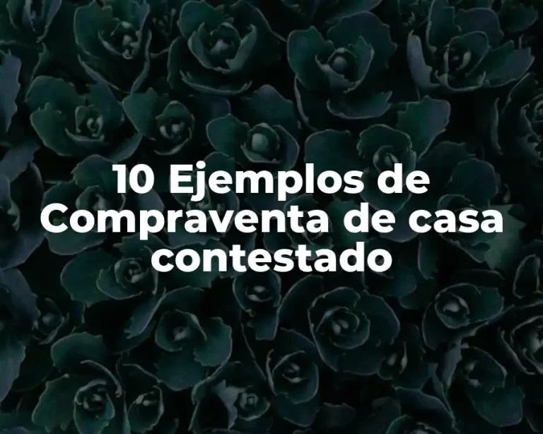 10 Ejemplos de Compraventa de casa contestado