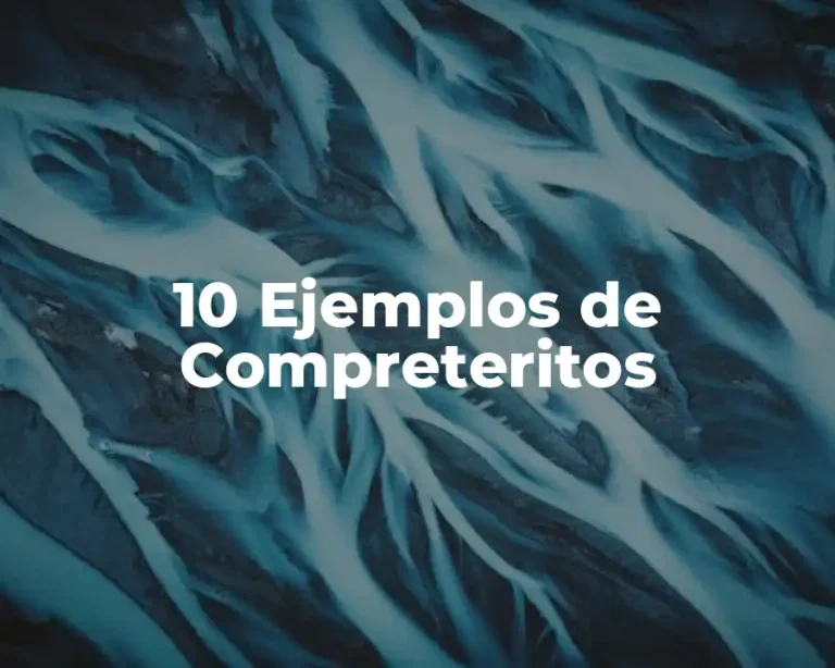 10 Ejemplos de Compreteritos