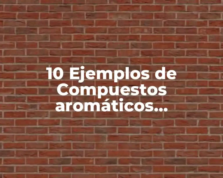 10 Ejemplos de Compuestos aromáticos bencenoides