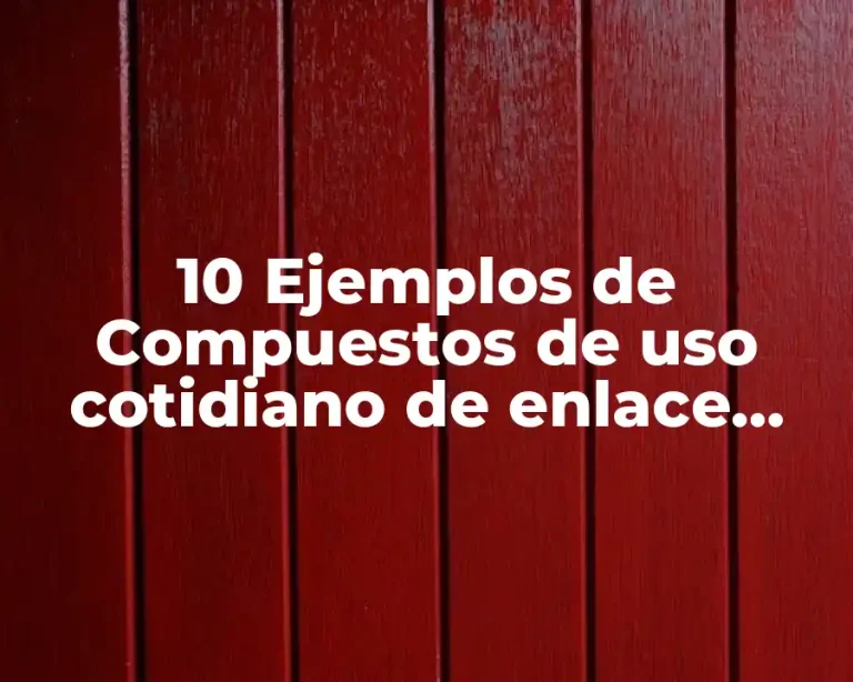 10 Ejemplos de Compuestos de uso cotidiano de enlace iónico