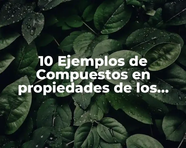 10 Ejemplos de Compuestos en propiedades de los materiales