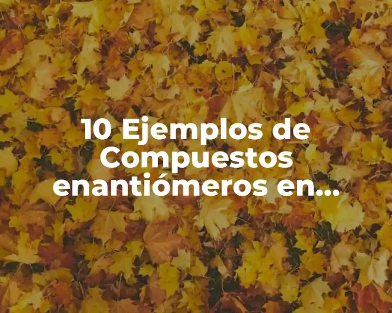 10 Ejemplos de Compuestos enantiómeros en farmacología