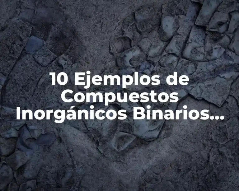 10 Ejemplos de Compuestos Inorgánicos Binarios, Ternarios y Cuaternarios