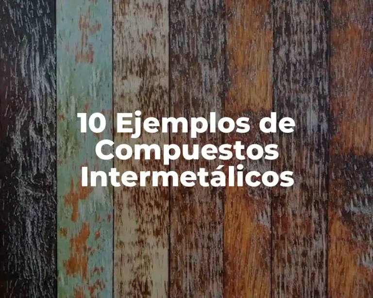 10 Ejemplos de Compuestos Intermetálicos