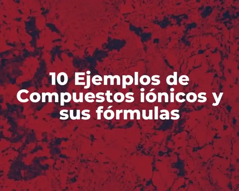 10 Ejemplos de Compuestos iónicos y sus fórmulas