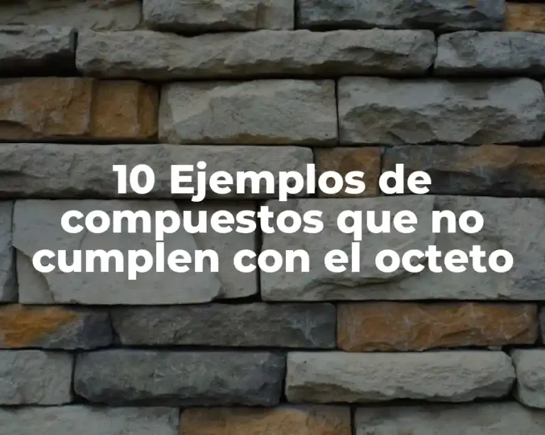 10 Ejemplos de compuestos que no cumplen con el octeto