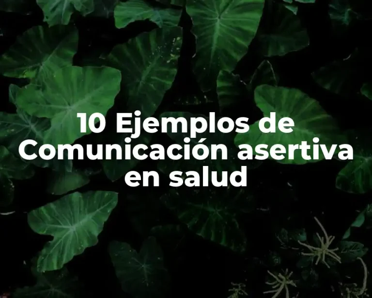 10 Ejemplos de Comunicación asertiva en salud