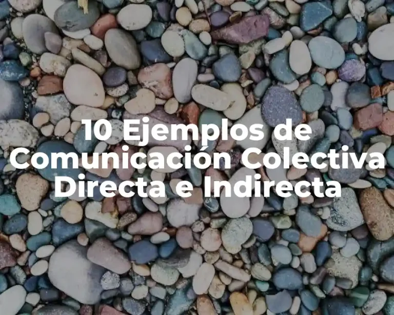 10 Ejemplos de Comunicación Colectiva Directa e Indirecta