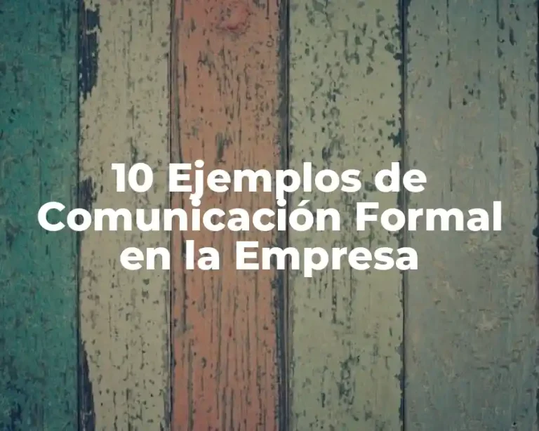 10 Ejemplos de Comunicación Formal en la Empresa