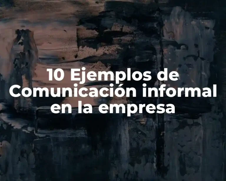 10 Ejemplos de Comunicación informal en la empresa
