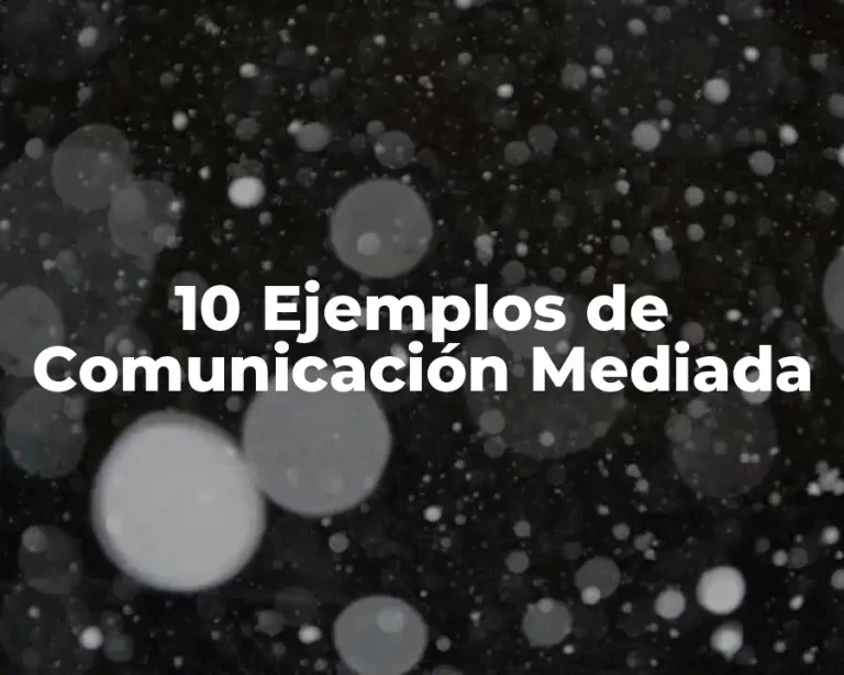 10 Ejemplos de Comunicación Mediada