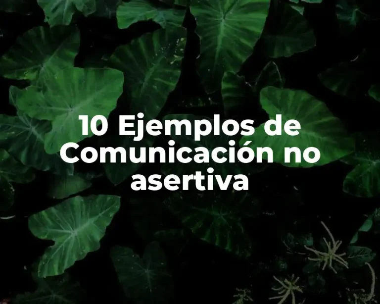 10 Ejemplos de Comunicación no asertiva