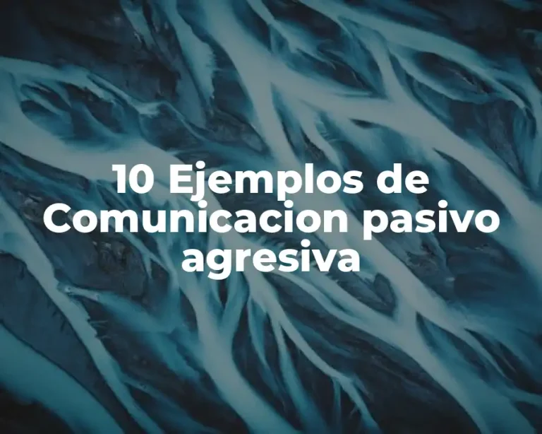 10 Ejemplos de Comunicacion pasivo agresiva