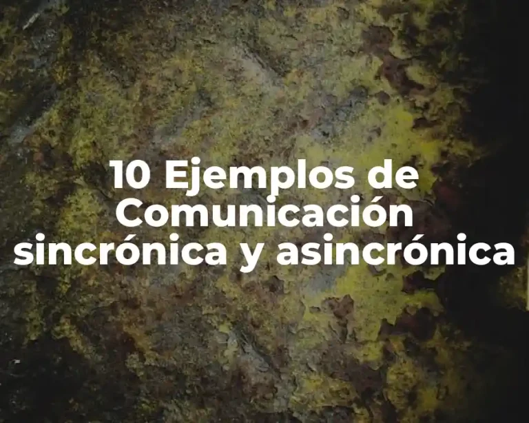 10 Ejemplos de Comunicación sincrónica y asincrónica
