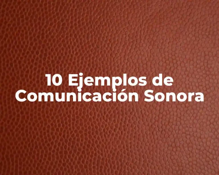 10 Ejemplos de Comunicación Sonora