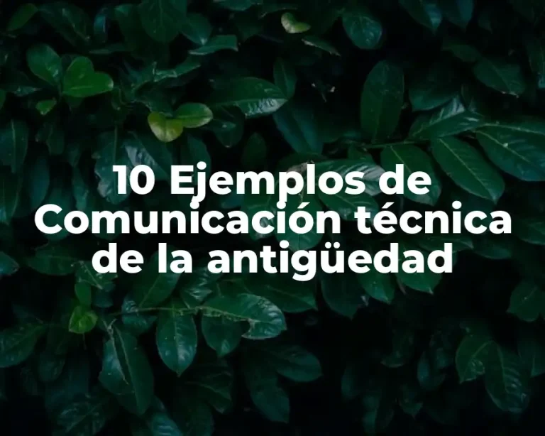 10 Ejemplos de Comunicación técnica de la antigüedad