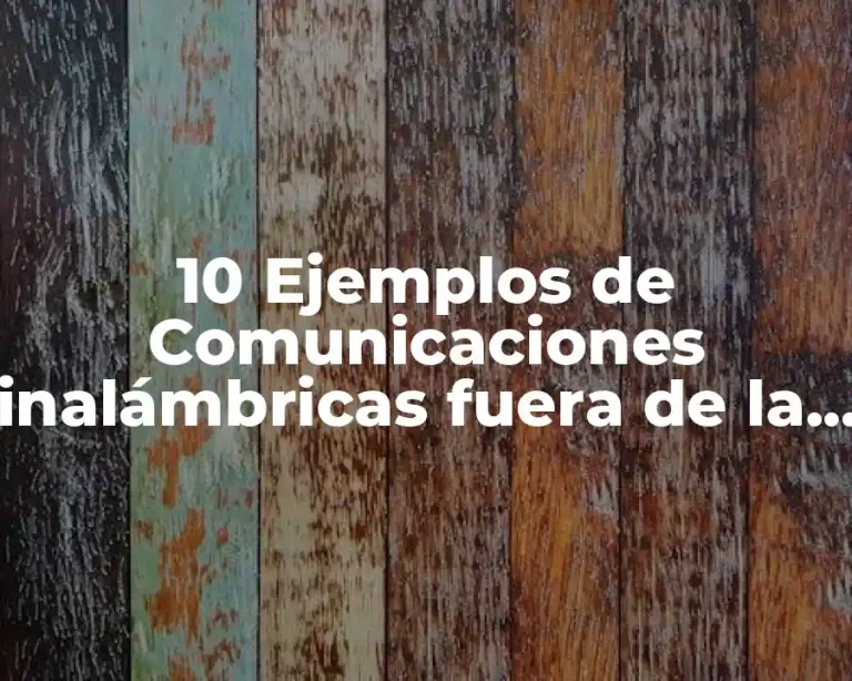 10 Ejemplos de Comunicaciones inalámbricas fuera de la escuela