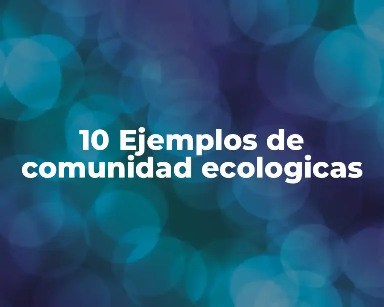 10 Ejemplos de comunidad ecologicas