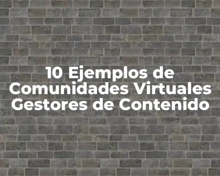 10 Ejemplos de Comunidades Virtuales Gestores de Contenido