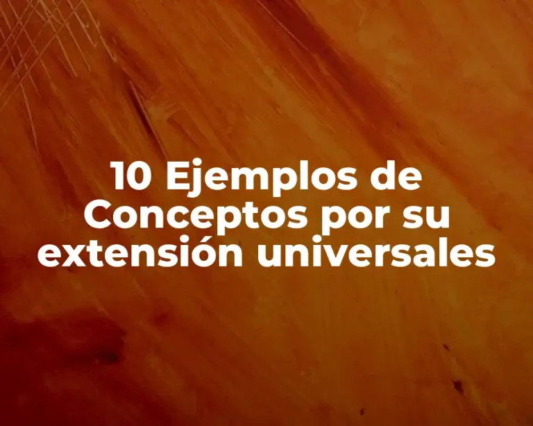 10 Ejemplos de Conceptos por su extensión universales