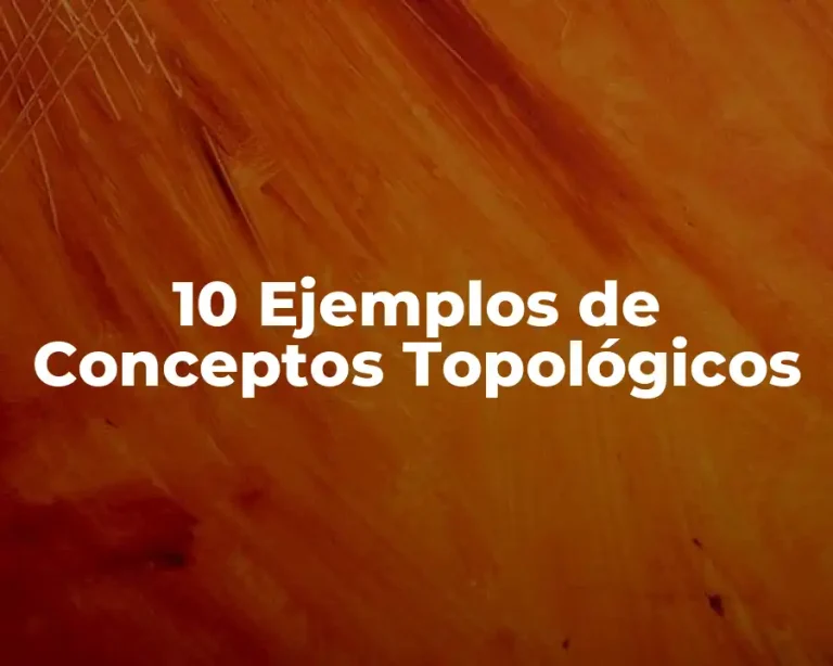 10 Ejemplos de Conceptos Topológicos