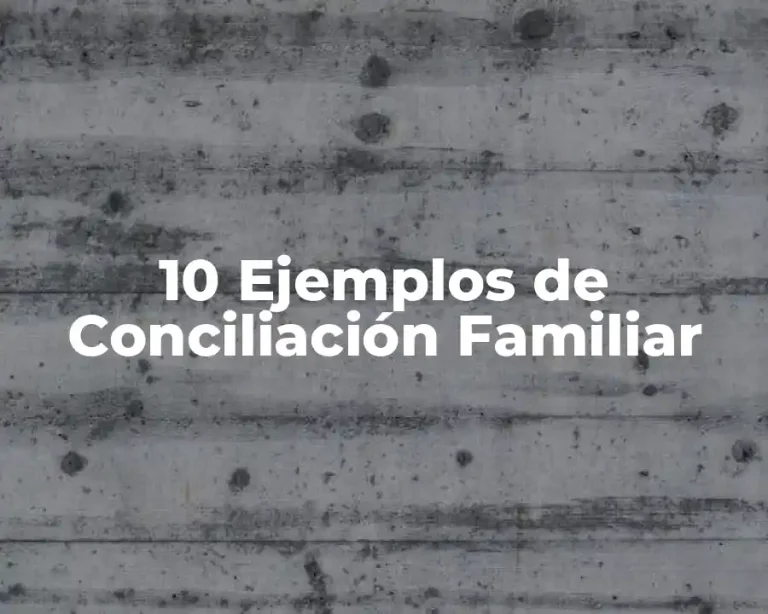 10 Ejemplos de Conciliación Familiar