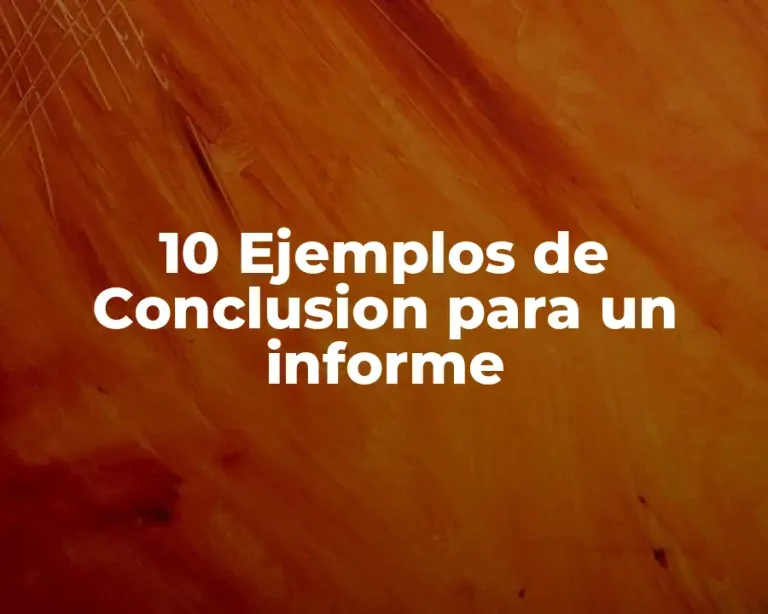 10 Ejemplos de Conclusion para un informe