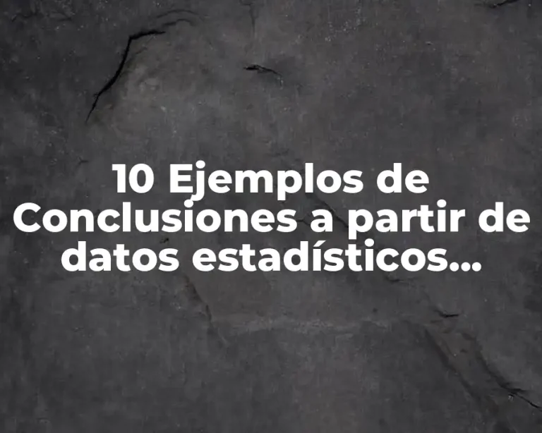 10 Ejemplos de Conclusiones a partir de datos estadísticos simples