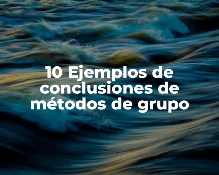 10 Ejemplos de conclusiones de métodos de grupo