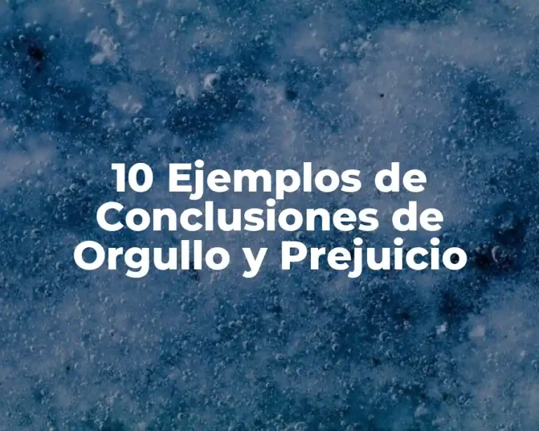 10 Ejemplos de Conclusiones de Orgullo y Prejuicio