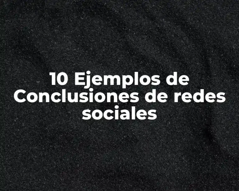 10 Ejemplos de Conclusiones de redes sociales