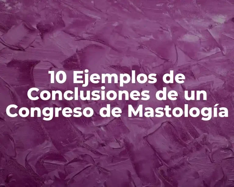 10 Ejemplos de Conclusiones de un Congreso de Mastología