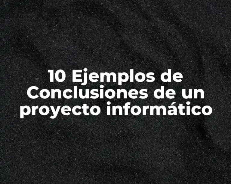 10 Ejemplos de Conclusiones de un proyecto informático